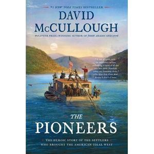 The Pioneers: The Heroic Story of the Settlers Who Brought the American Ideal We
